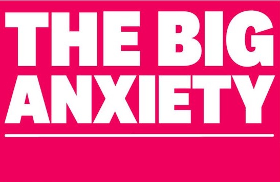 Get ready for The Big Anxiety